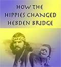 How the hippies shaped Hebden Bridge