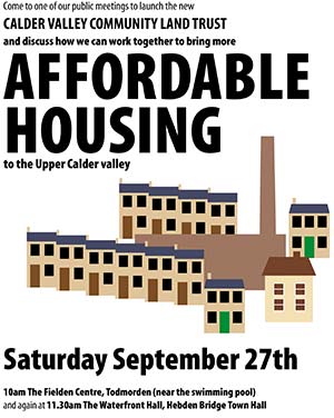 launch the new
CALDER VALLEY COMMUNITY LAND TRUST
and discuss how we can work together to bring more AFFORDABLE
HOUSING