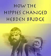 How the Hippies Changed Hebden Bridge